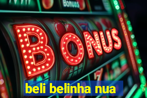 beli belinha nua